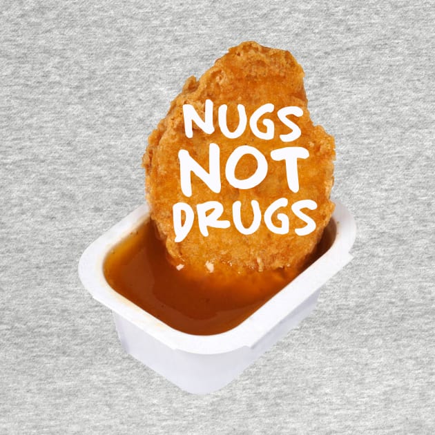 Nugs not drugs by PaletteDesigns